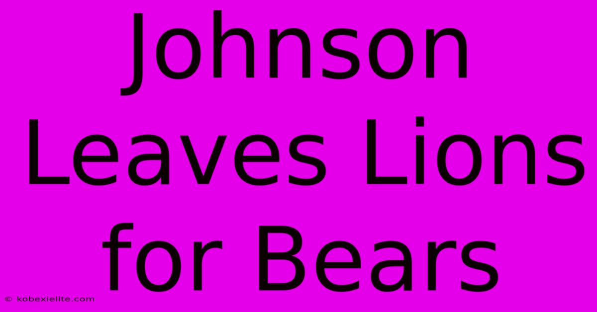 Johnson Leaves Lions For Bears