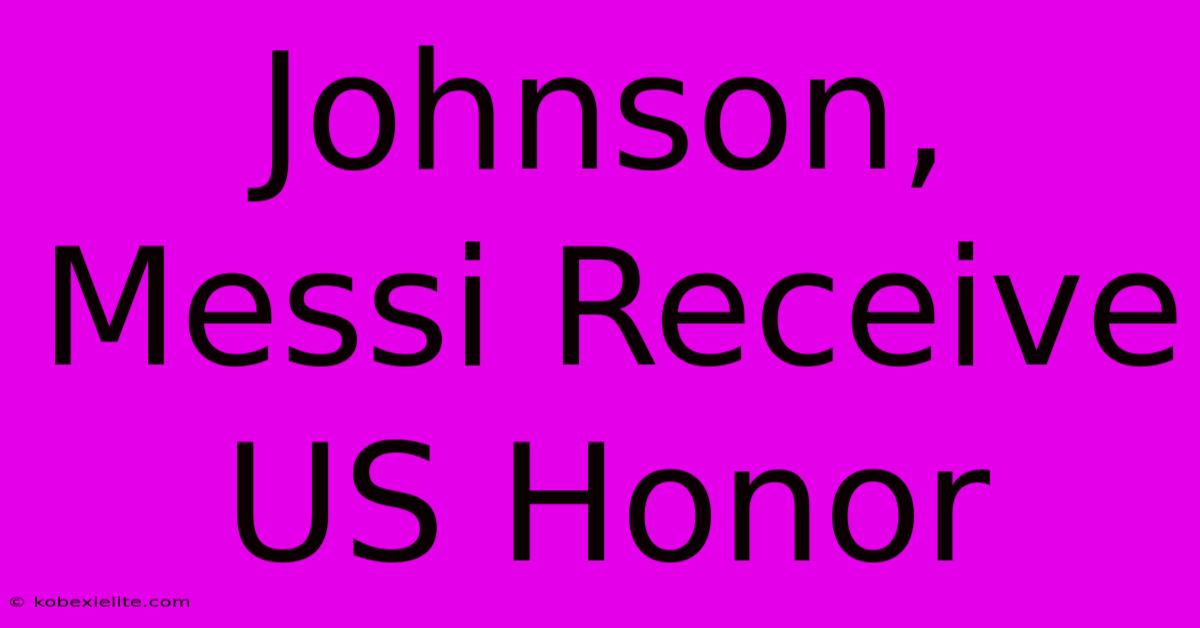 Johnson, Messi Receive US Honor