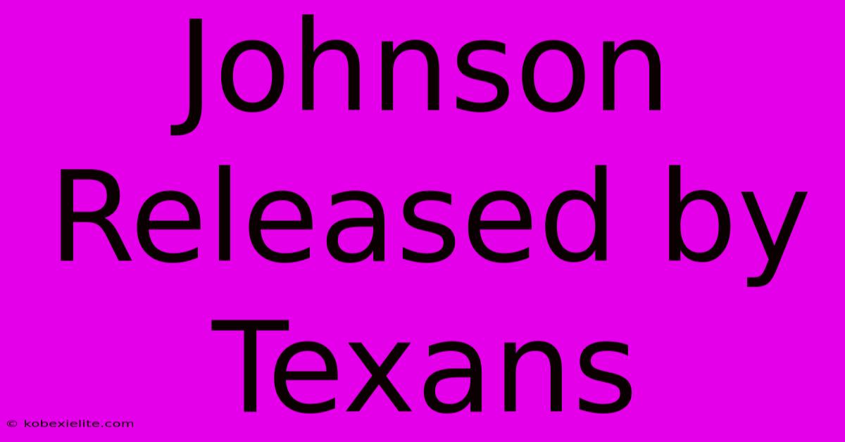 Johnson Released By Texans