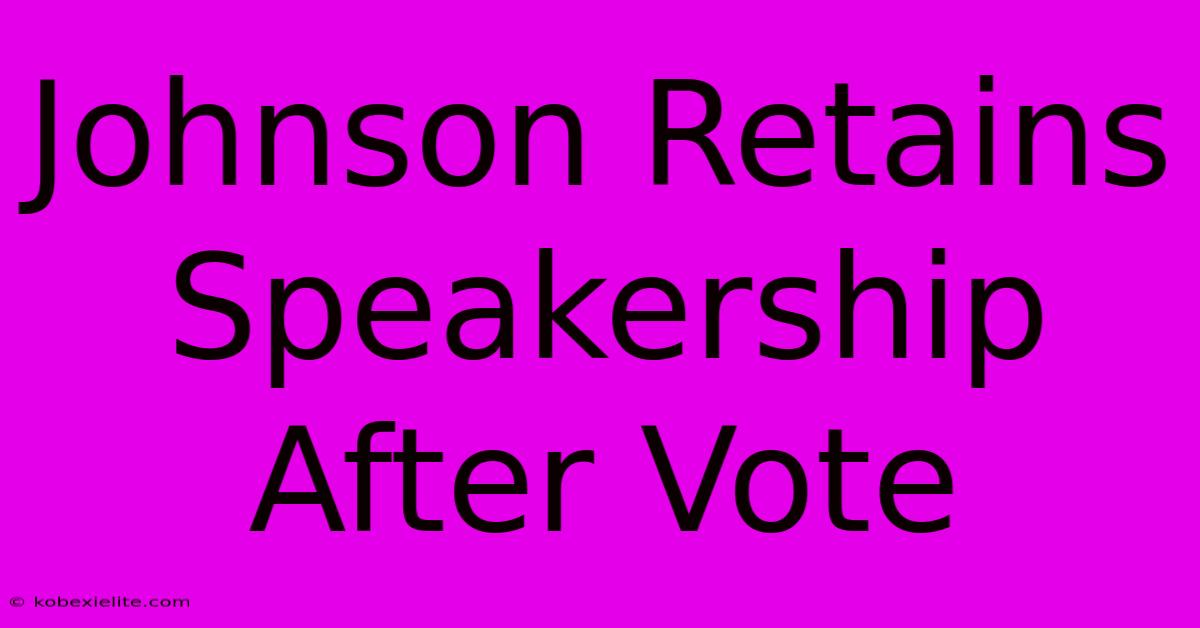 Johnson Retains Speakership After Vote