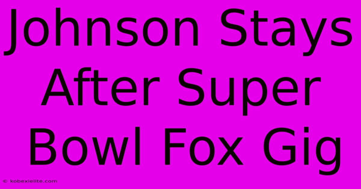 Johnson Stays After Super Bowl Fox Gig