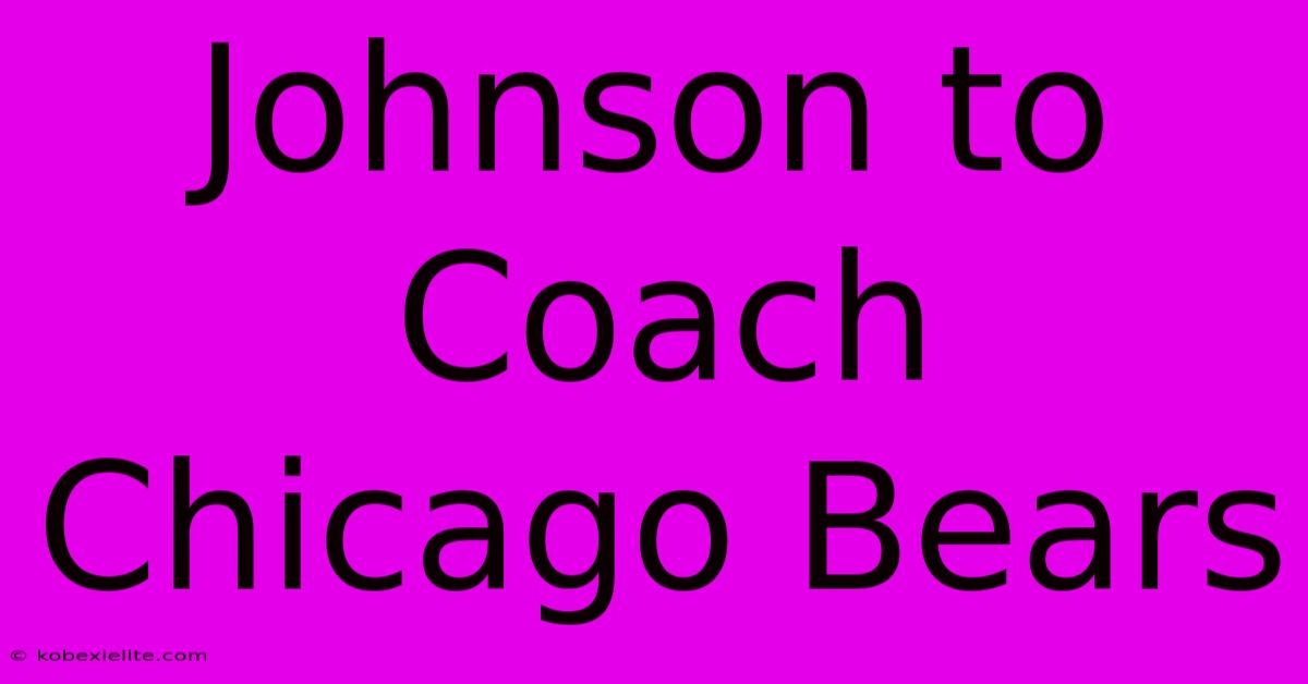 Johnson To Coach Chicago Bears