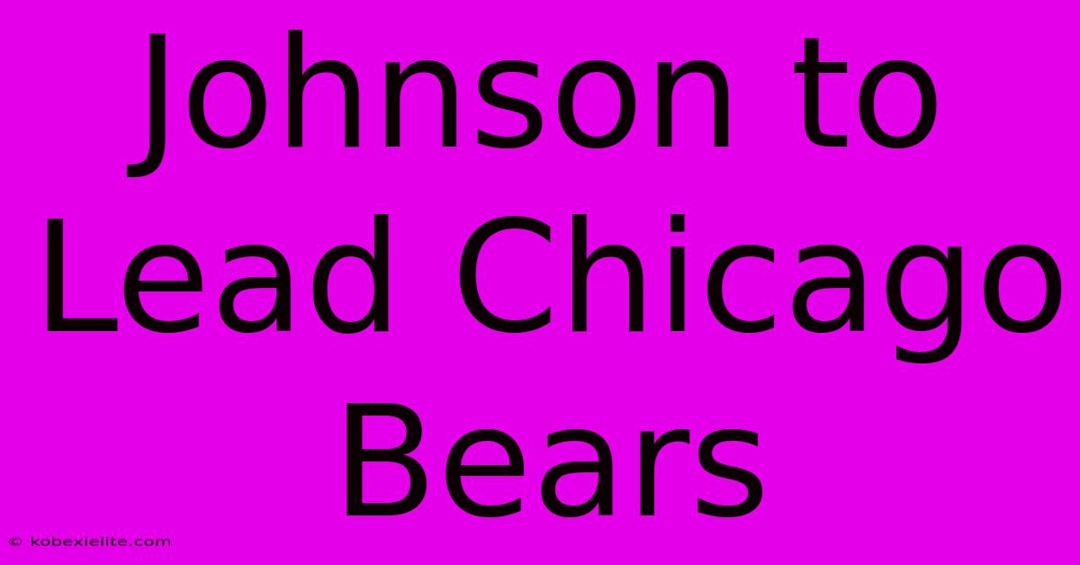 Johnson To Lead Chicago Bears