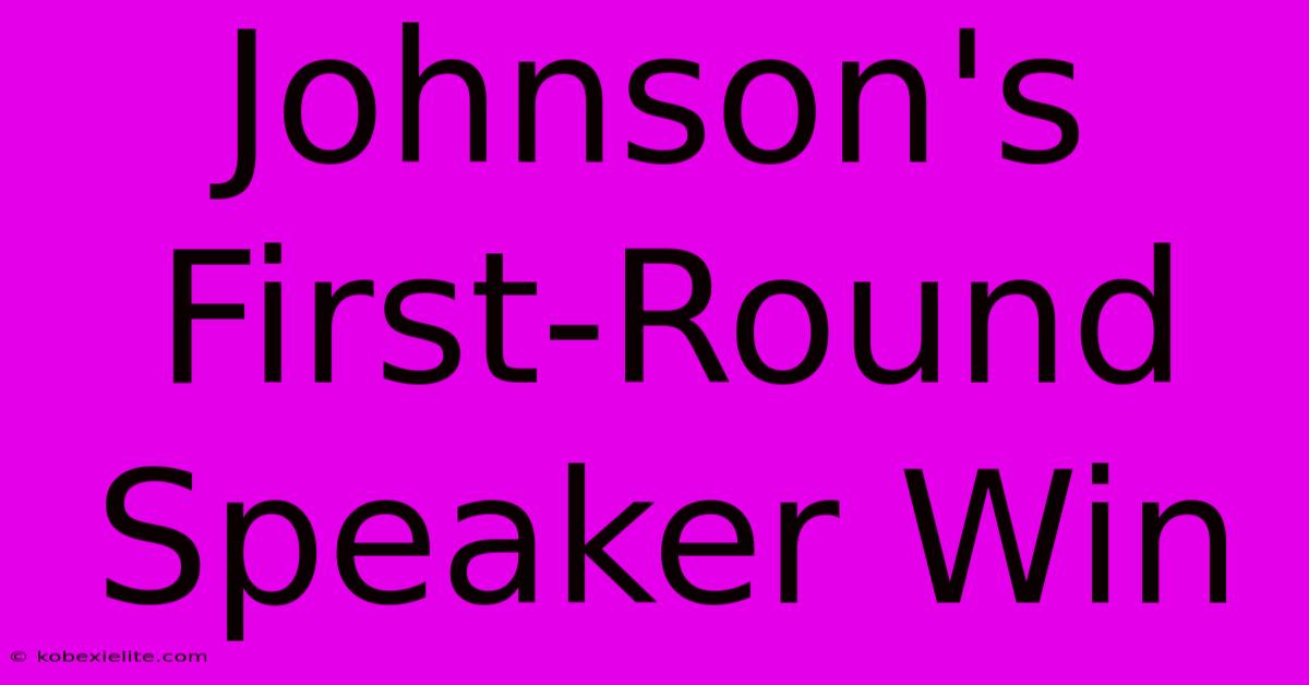 Johnson's First-Round Speaker Win