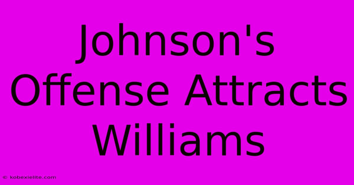 Johnson's Offense Attracts Williams