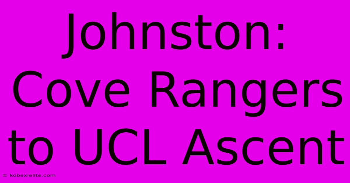 Johnston: Cove Rangers To UCL Ascent