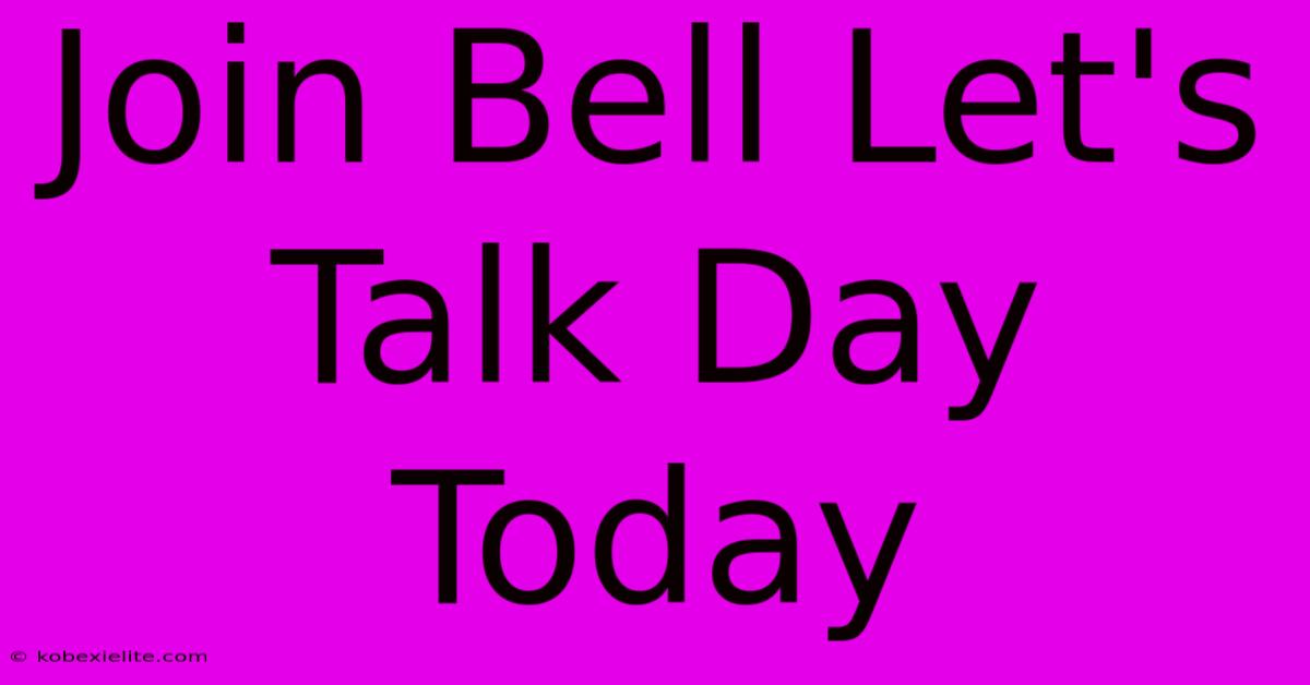 Join Bell Let's Talk Day Today