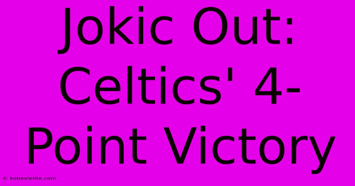 Jokic Out: Celtics' 4-Point Victory