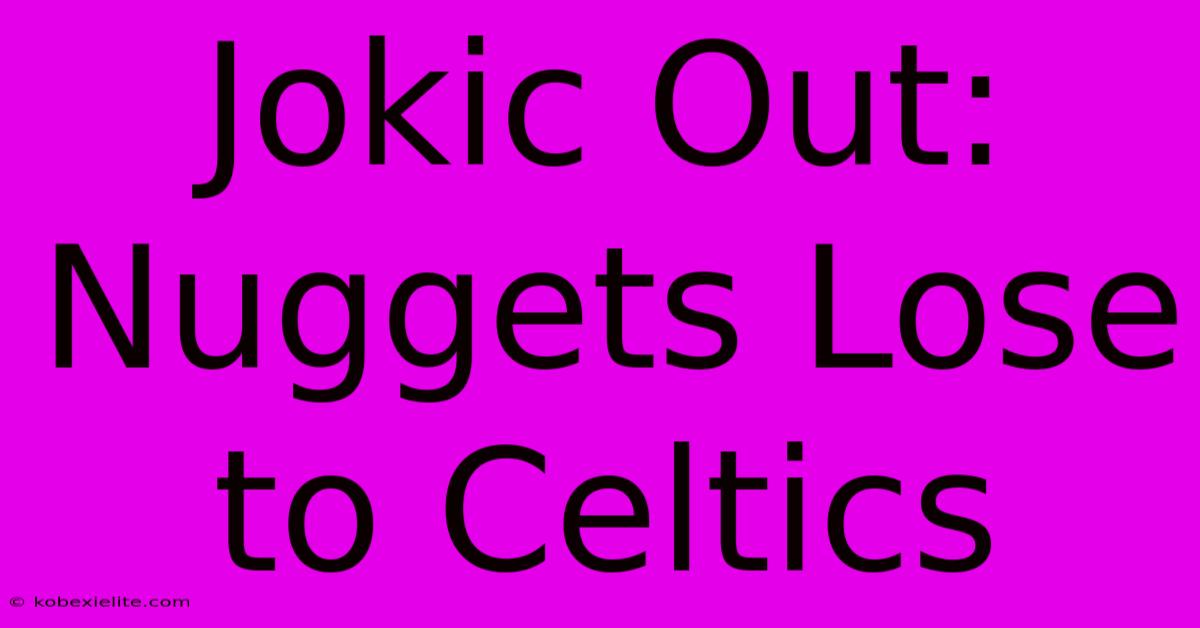 Jokic Out: Nuggets Lose To Celtics