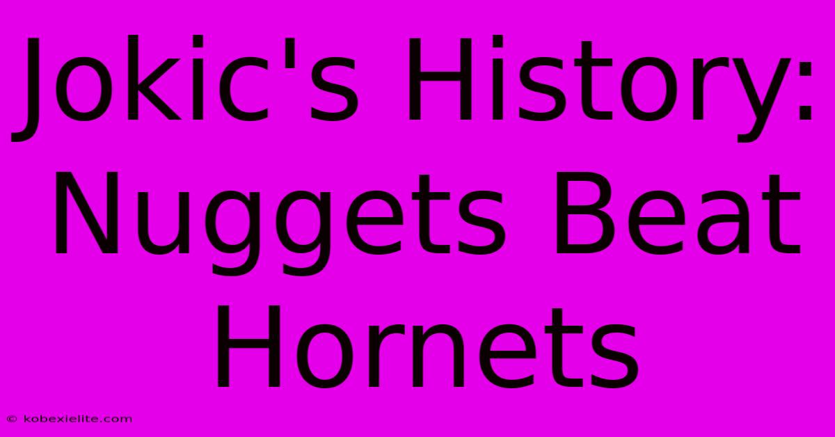 Jokic's History: Nuggets Beat Hornets