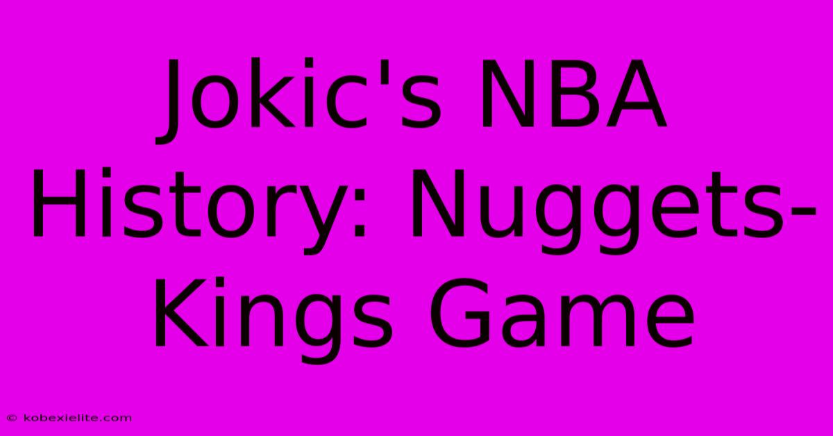 Jokic's NBA History: Nuggets-Kings Game