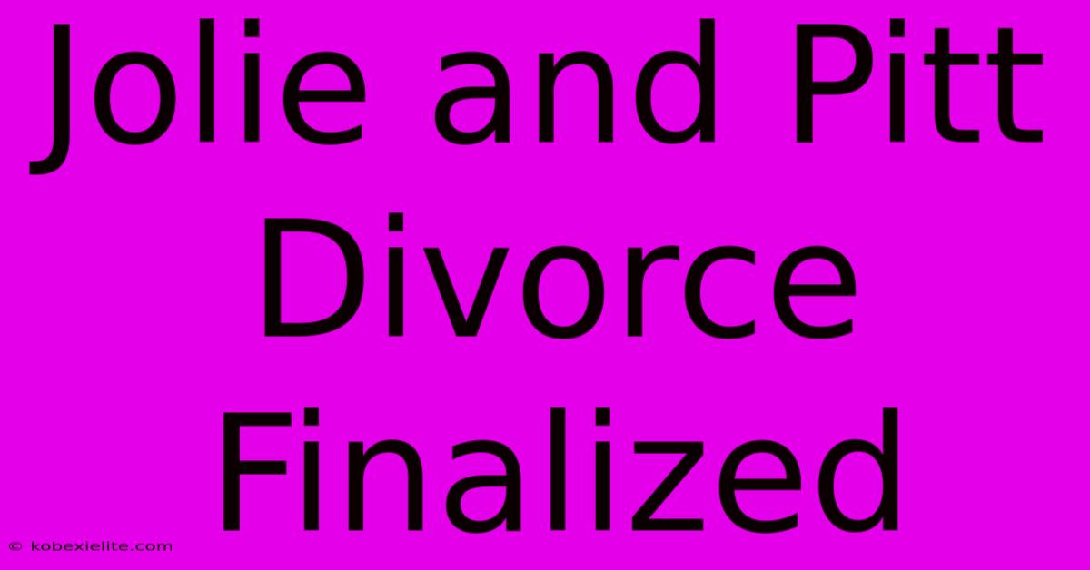 Jolie And Pitt Divorce Finalized