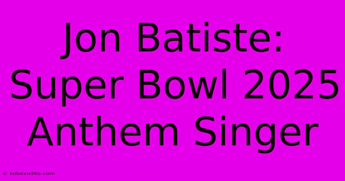 Jon Batiste: Super Bowl 2025 Anthem Singer