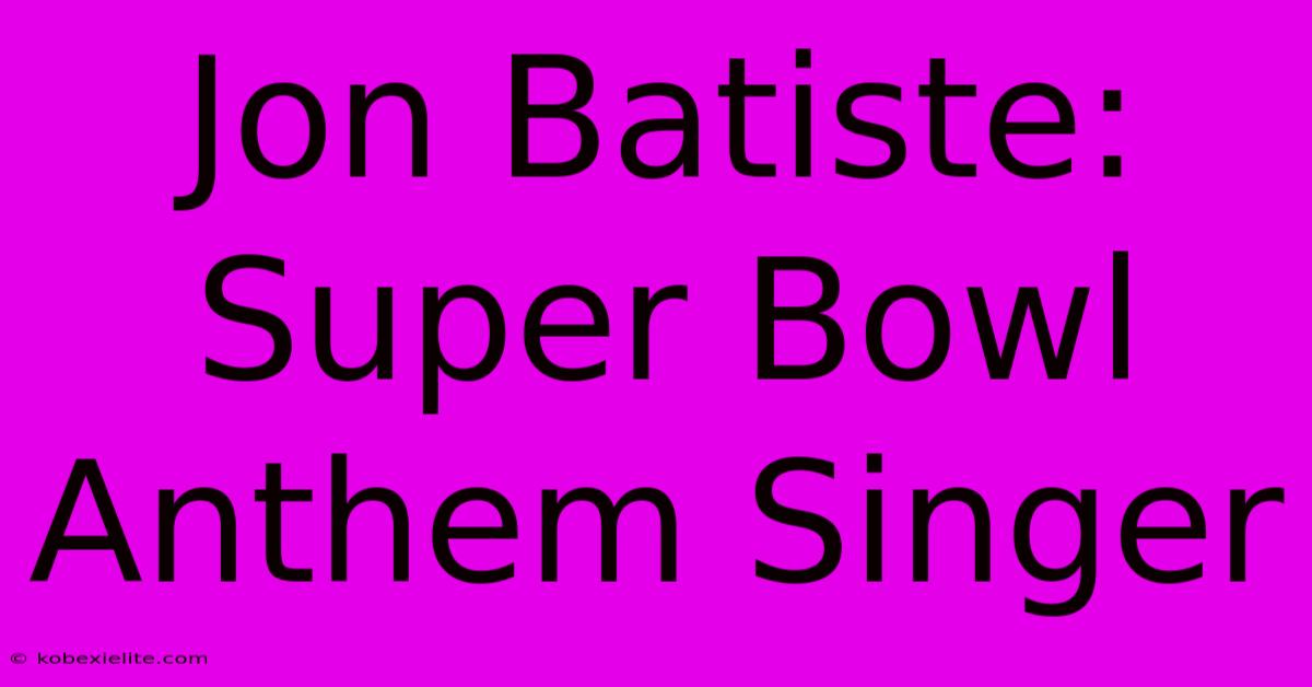 Jon Batiste: Super Bowl Anthem Singer