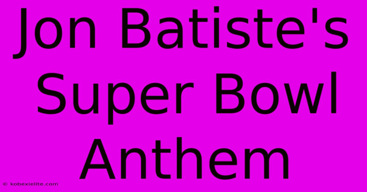 Jon Batiste's Super Bowl Anthem