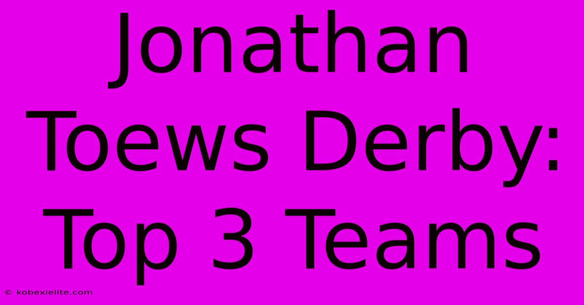 Jonathan Toews Derby: Top 3 Teams