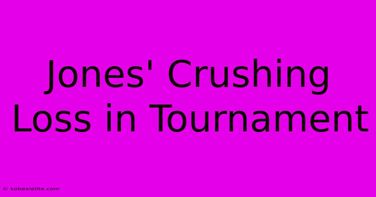 Jones' Crushing Loss In Tournament