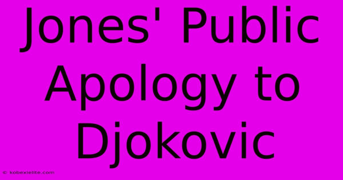 Jones' Public Apology To Djokovic