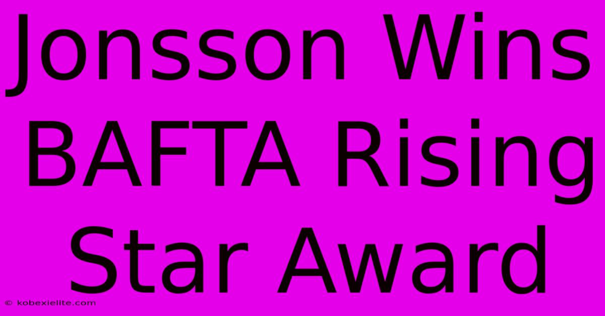 Jonsson Wins BAFTA Rising Star Award