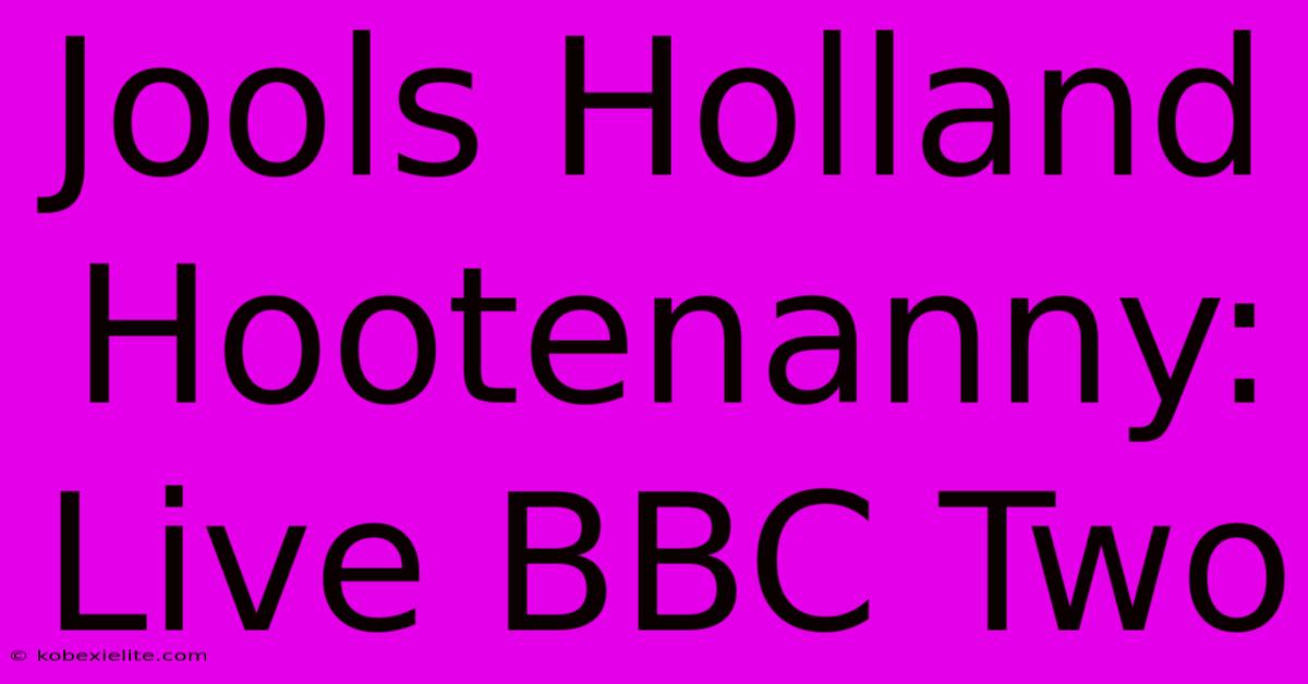 Jools Holland Hootenanny: Live BBC Two