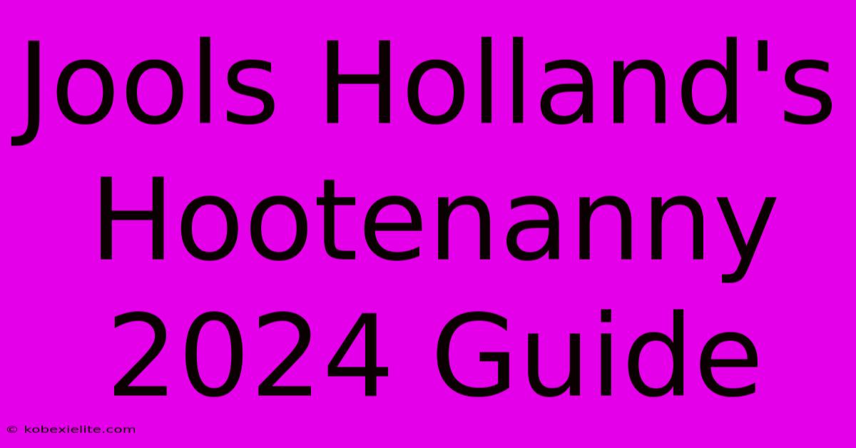 Jools Holland's Hootenanny 2024 Guide