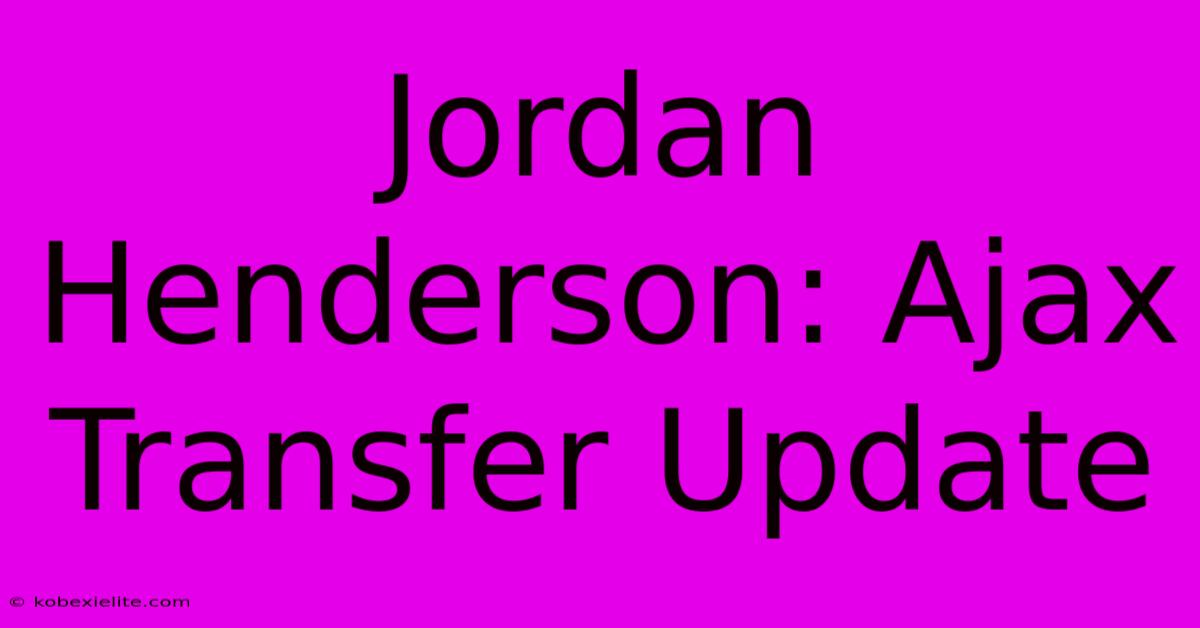 Jordan Henderson: Ajax Transfer Update