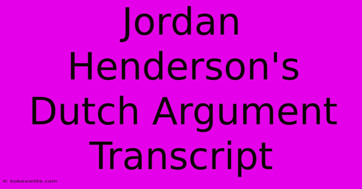 Jordan Henderson's Dutch Argument Transcript