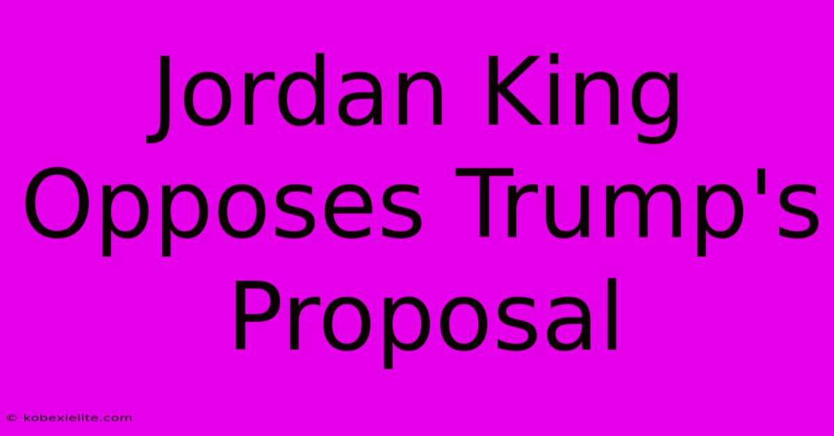 Jordan King Opposes Trump's Proposal