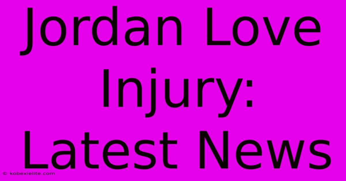 Jordan Love Injury: Latest News