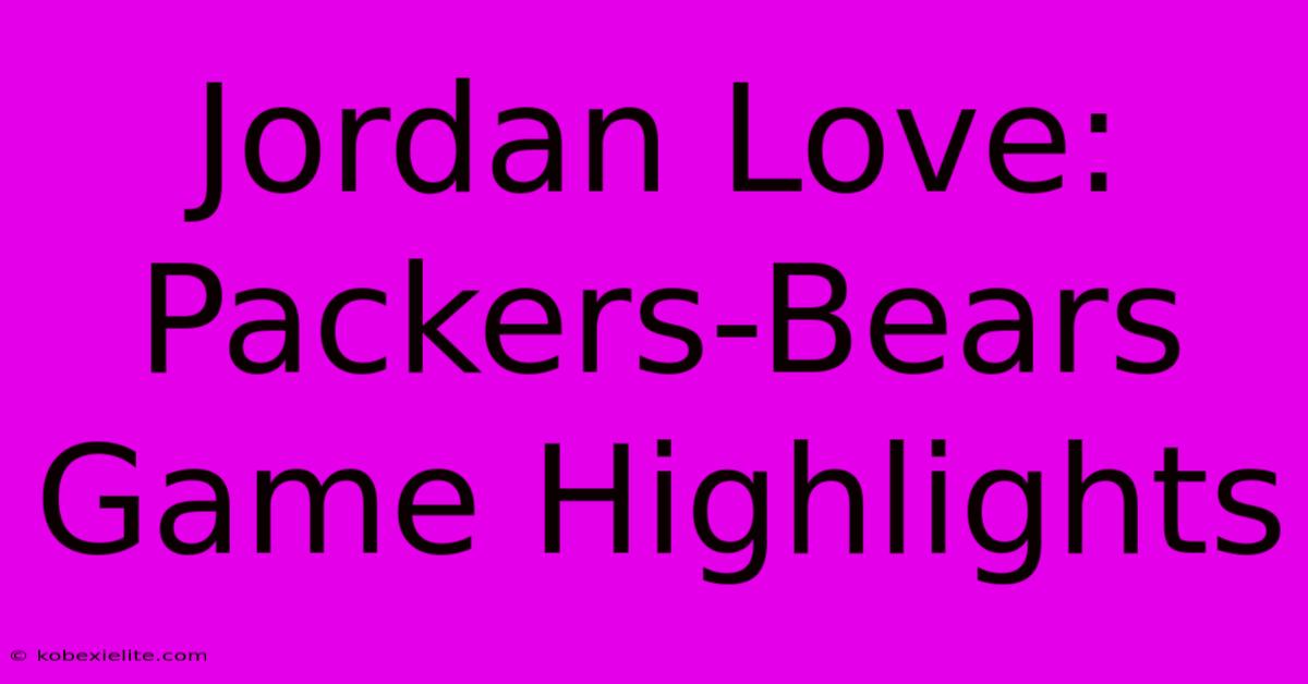 Jordan Love: Packers-Bears Game Highlights