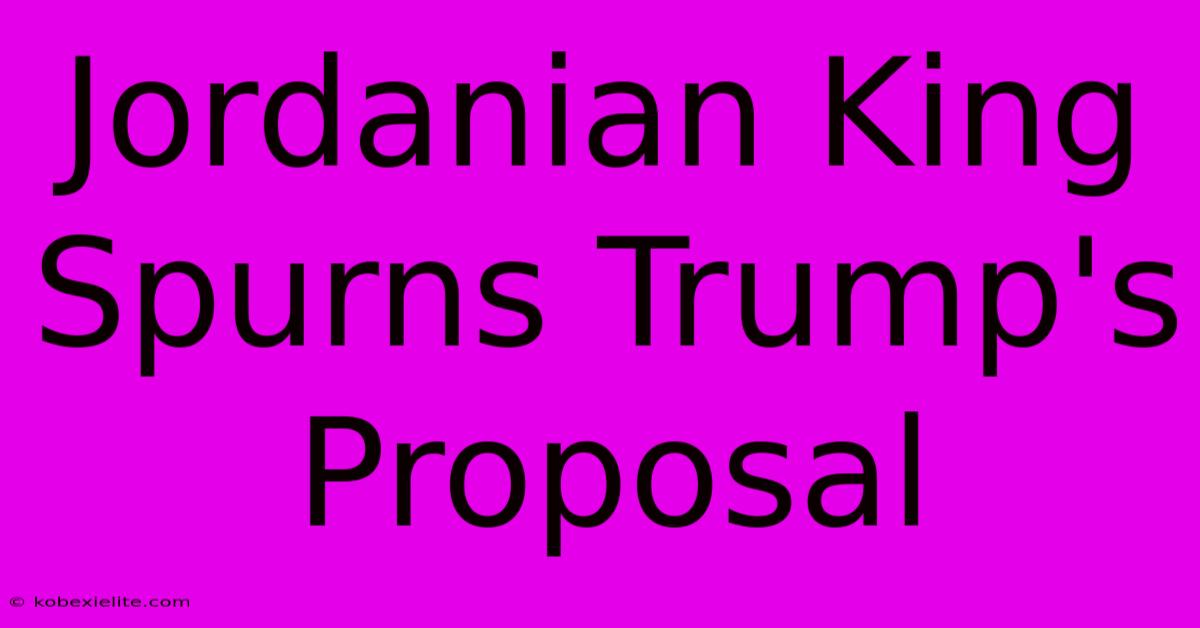 Jordanian King Spurns Trump's Proposal