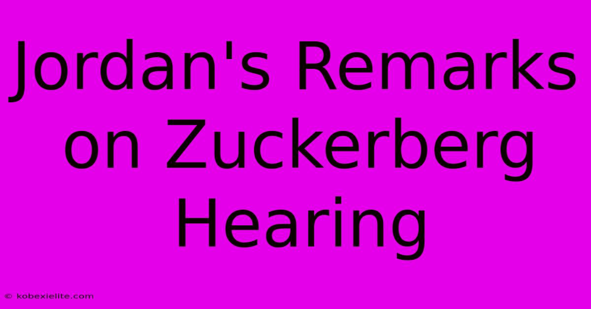 Jordan's Remarks On Zuckerberg Hearing