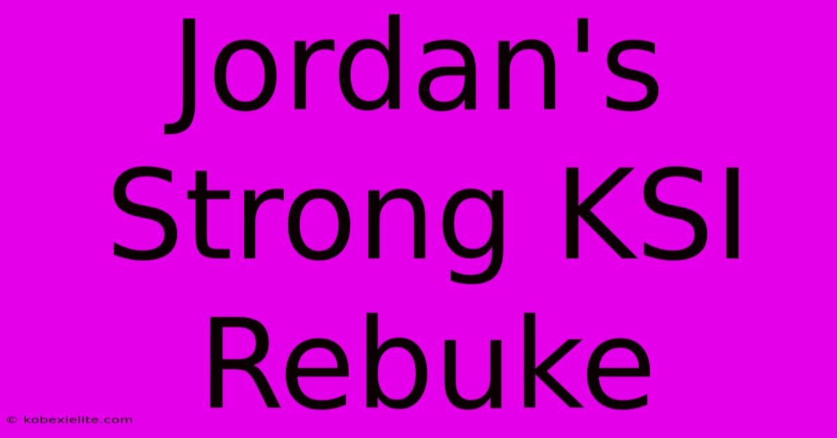 Jordan's Strong KSI Rebuke