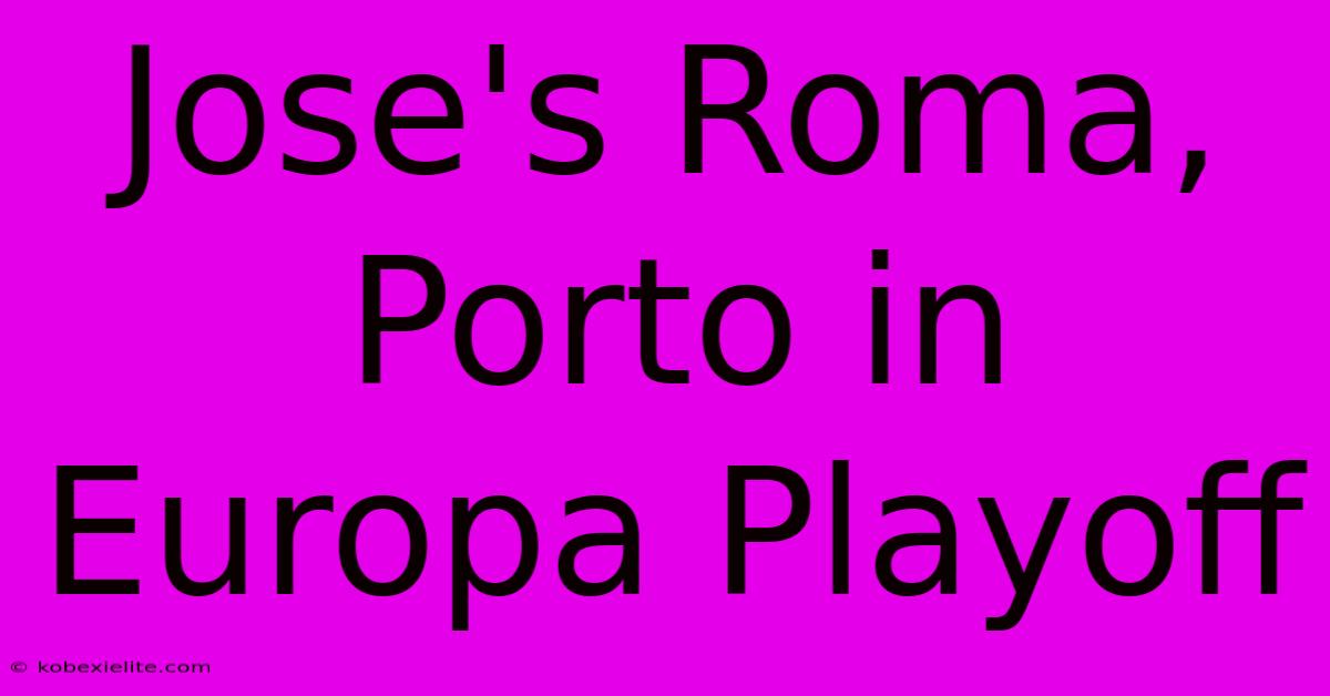 Jose's Roma, Porto In Europa Playoff