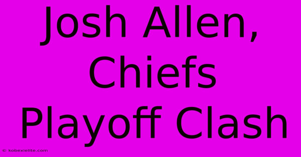 Josh Allen, Chiefs Playoff Clash