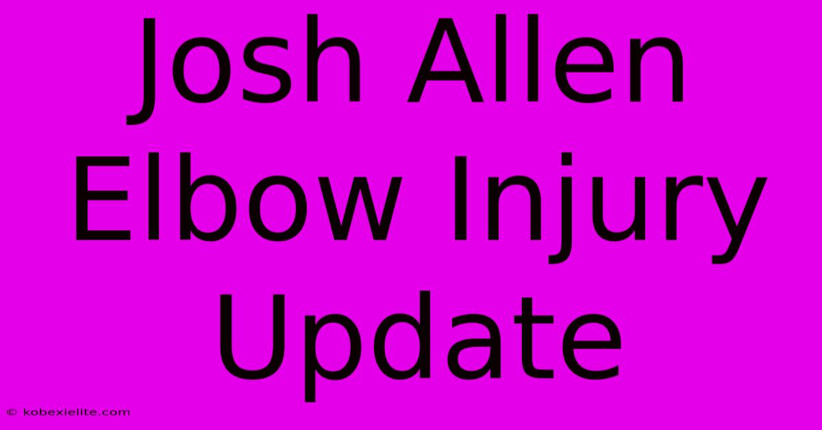 Josh Allen Elbow Injury Update