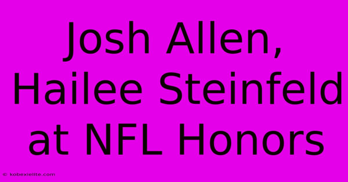 Josh Allen, Hailee Steinfeld At NFL Honors