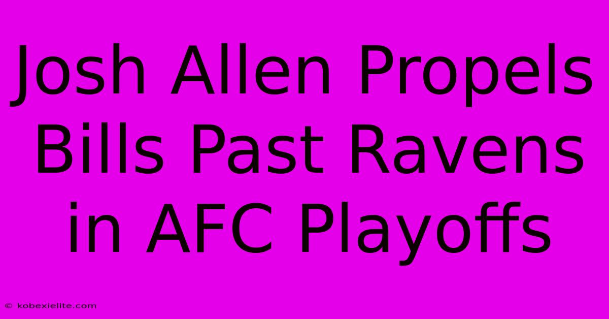 Josh Allen Propels Bills Past Ravens In AFC Playoffs