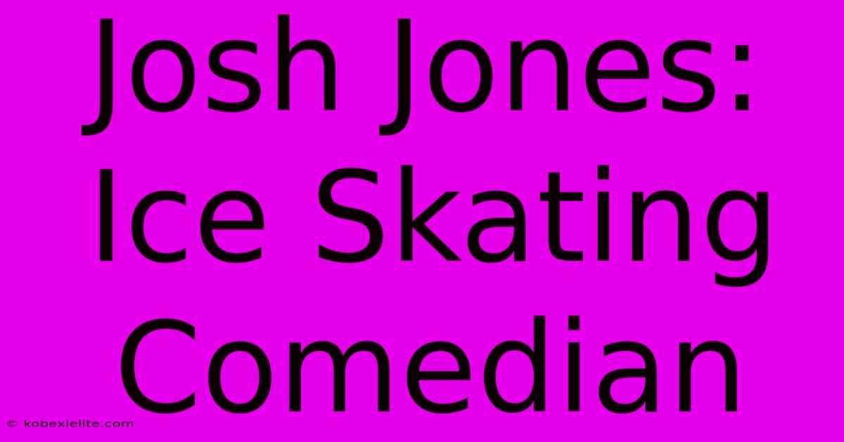 Josh Jones: Ice Skating Comedian