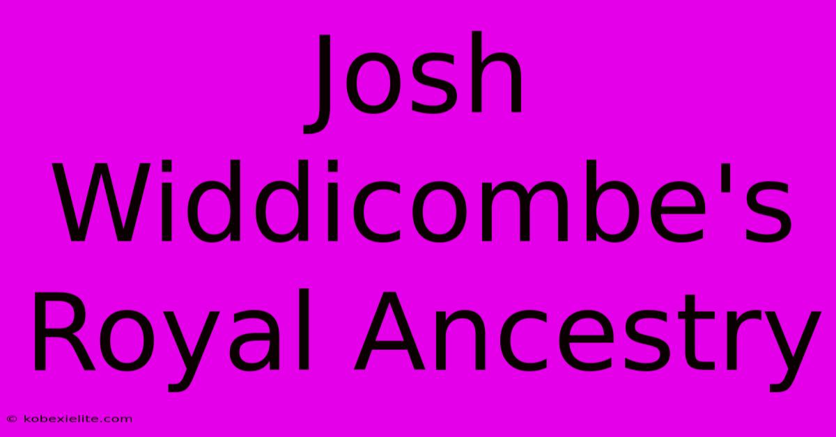 Josh Widdicombe's Royal Ancestry