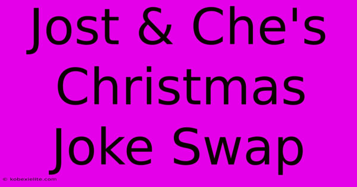 Jost & Che's Christmas Joke Swap