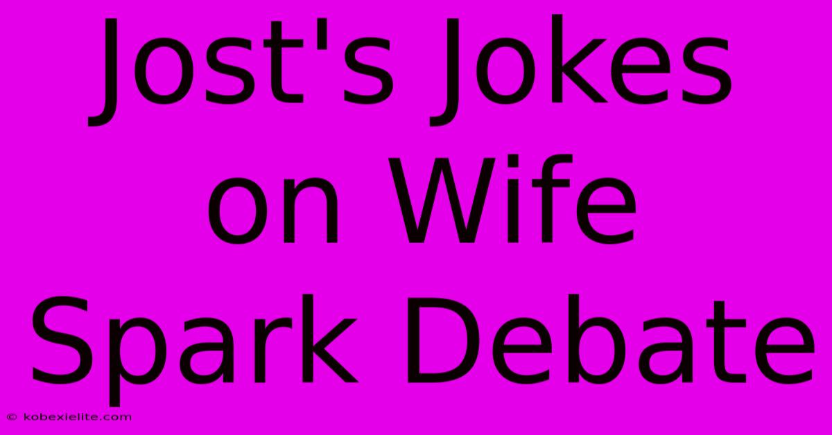 Jost's Jokes On Wife Spark Debate