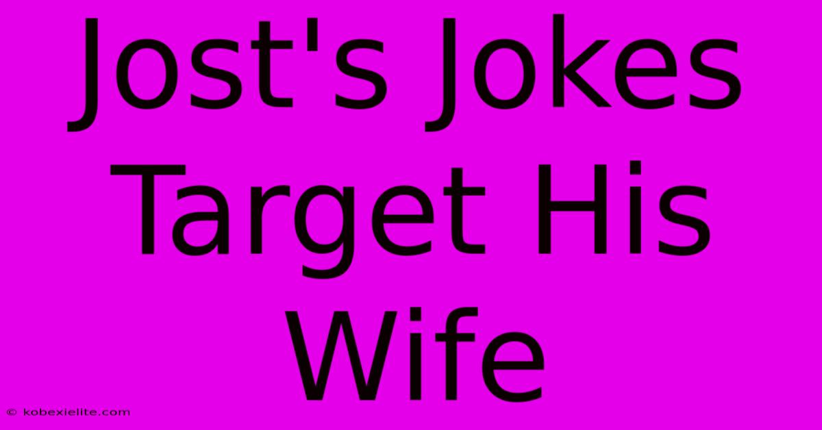 Jost's Jokes Target His Wife