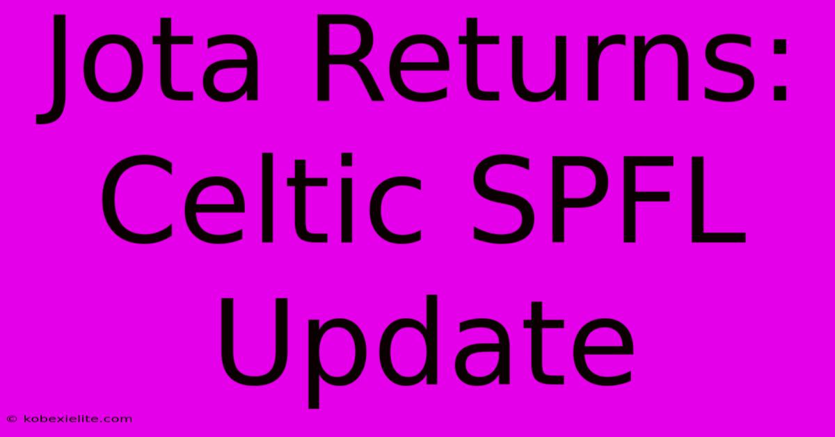 Jota Returns: Celtic SPFL Update