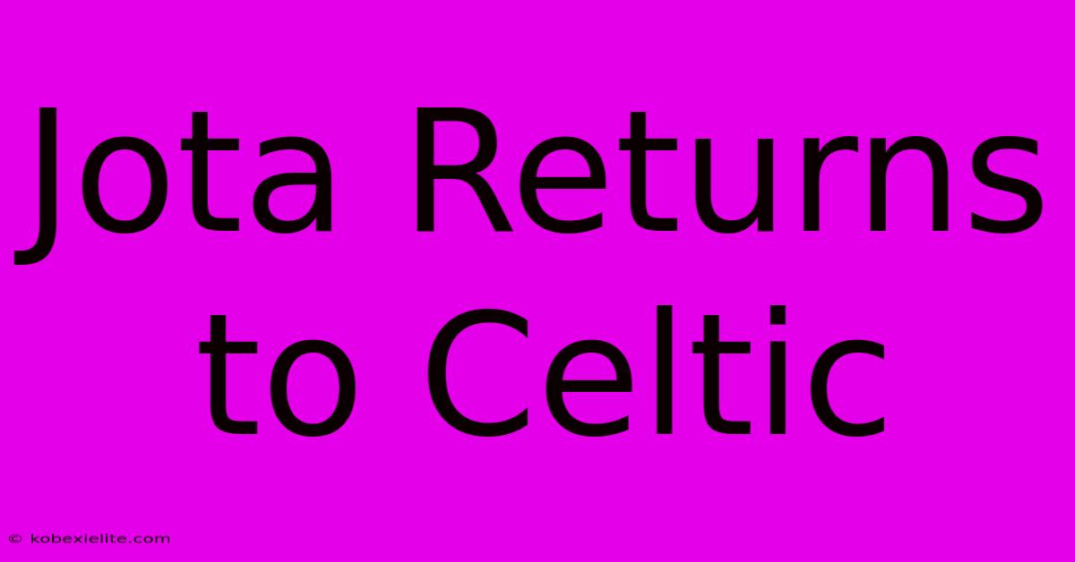 Jota Returns To Celtic