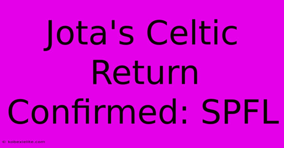 Jota's Celtic Return Confirmed: SPFL