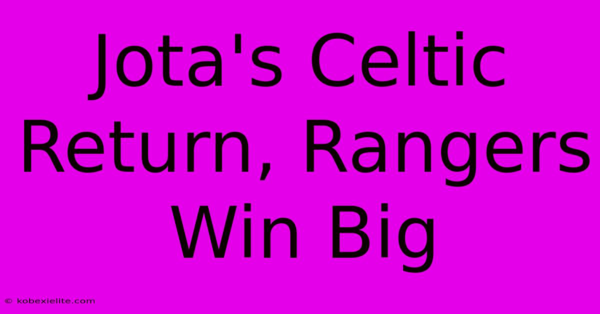 Jota's Celtic Return, Rangers Win Big