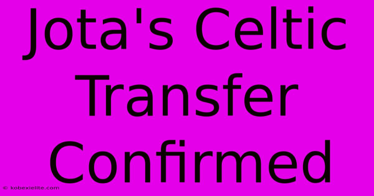 Jota's Celtic Transfer Confirmed