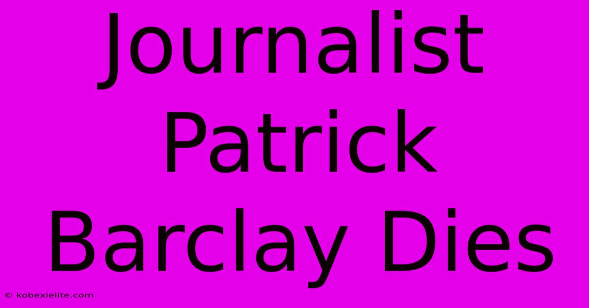 Journalist Patrick Barclay Dies