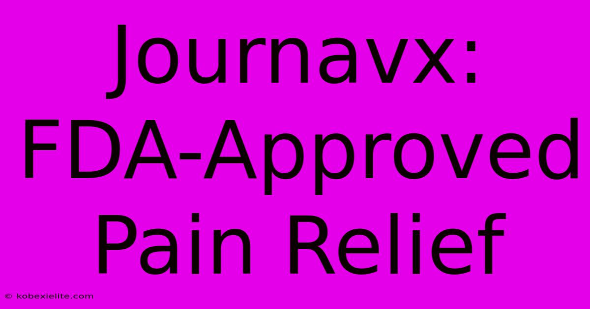 Journavx: FDA-Approved Pain Relief